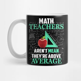 Math Teachers Aren_t Mean They_re Above Average Mug